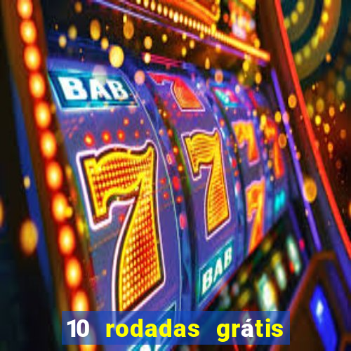 10 rodadas grátis sem depósito